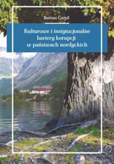 Obrazek Kulturowe i instytucjonalne bariery korupcji w państwach nordyckich (STUDIA I MONOGRAFIE NR 527)