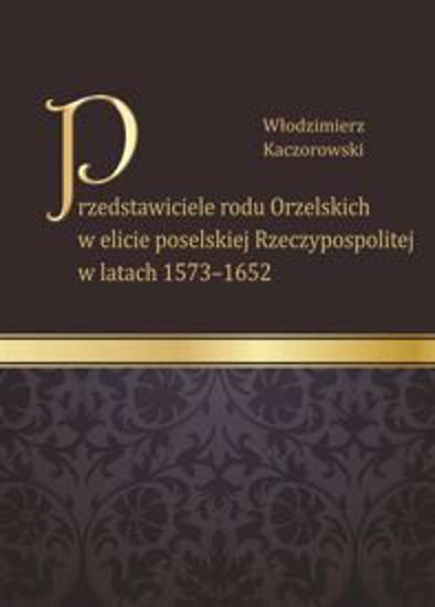 Obrazek Przedstawiciele rodu Orzelskich w elicie poselskiej Rzeczypospolitej w latach 1573-1652