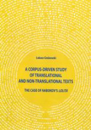 Obrazek A Corpus-Driven Study of Translational and Non-Translational Texts: the Case of Nabokov's Lolita (Studia i Monografie Nr 473)