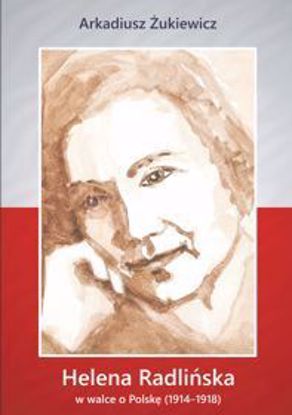 Obrazek Helena Radlińska w walce o wolną Polskę (1914-1918), STUDIA I MONOGRAFIE NR 567