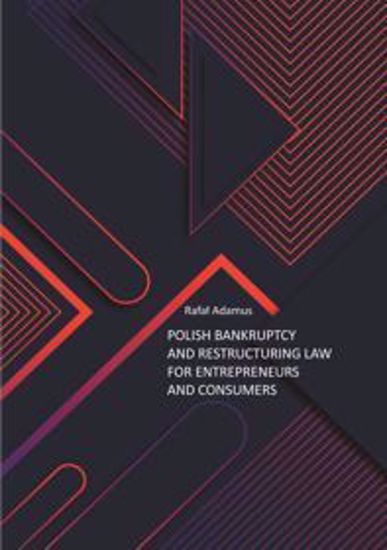 Obrazek Polish Bankruptcy and Restructuring Law for Entrepreneurs and Consumers, Studia i Monografie nr 604