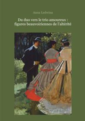Obrazek Du duo vers le trio amoureux: figures beauvoiriennes de l’altérité (STUDIA I MONOGRAFIE NR 578)