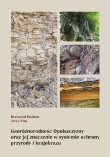 Obrazek Georóżnorodność Opolszczyzny oraz jej znaczenie w systemie ochrony przyrody i krajobrazu (STUDIA I MONOGRAFIE NR 547)