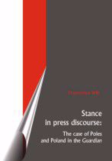 Obrazek Stance in press discourse: The case of Poles and Poland in the Guardian STUDIA I MONOGRAFIE NR 514