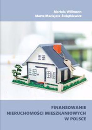 Obrazek Finansowanie nieruchomości mieszkaniowych w Polsce (STUDIA I MONOGRAFIE NR 592)