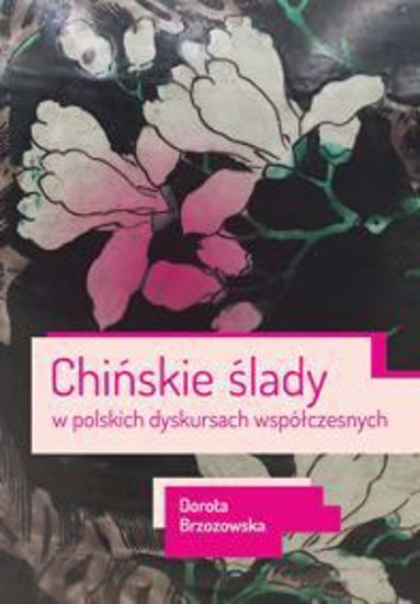 Obrazek Chińskie ślady w polskich dyskursach współczesnych (STUDIA I MONOGRAFIE NR 552)