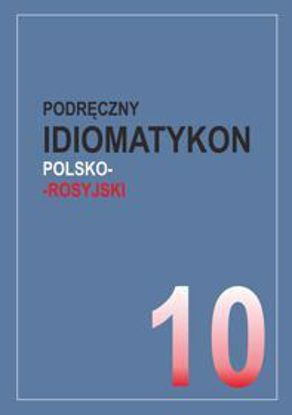 Obrazek Podręczny idiomatykon polsko-rosyjski, z. 10