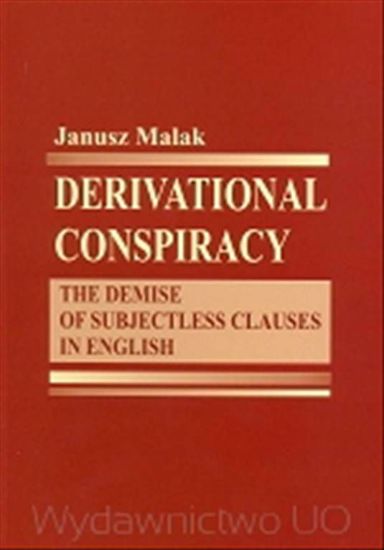 Obrazek Derivational conspiracy: the demise of subjectess clauses in English  (STUDIA I MONOGRAFIE NR 404)