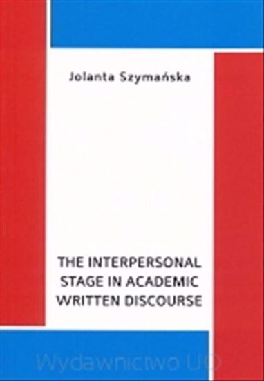 Obrazek The interpersonal stage in academic written discurse (STUDIA I MONOGRAFIE NR 477)