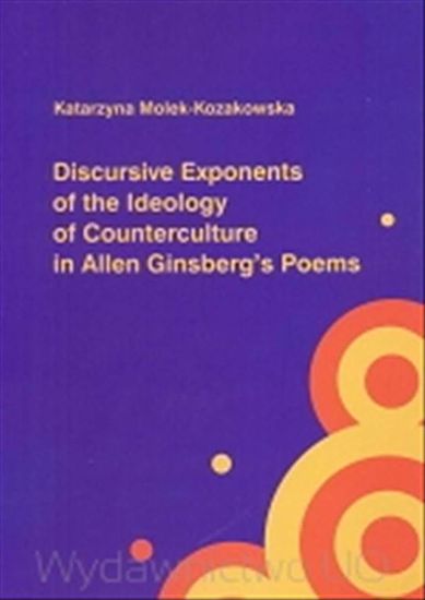 Obrazek Discursive Exponents of the Ideology of Counterculture in Allen Ginsberg's Poems (STUDIA I MONOGRAFIE NR 471)