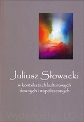 Obrazek Juliusz Słowacki w kontekstach kulturowych dawnych i współczesnych