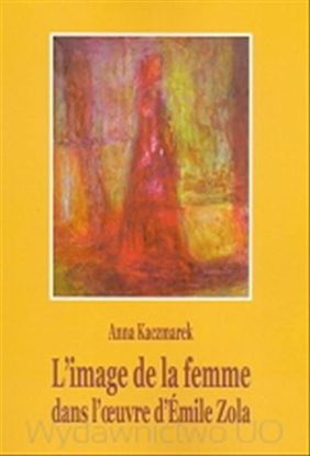 Obrazek L’image de la femme dans l’ouvre d’Émile Zola (Obraz kobiety w twórczości Emila Zoli) (STUDIA I MONOGRAFIE NR 472)
