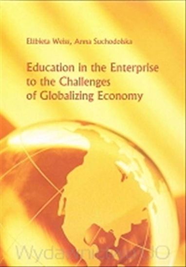 Obrazek Education in the Enterprise to the Challenges of Globalizing Economy (STUDIA I MONOGRAFIE NR 463)