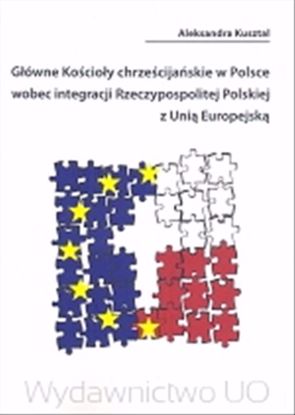 Obrazek Główne Kościoły chrześcijańskie w Polsce wobec integracji Rzeczypospolitej Polskiej z Unią Europejską, (STUDIA I MONOGRAFIE NR 496)
