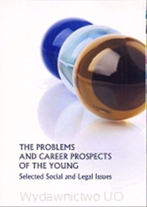 Obrazek The Problems and Career Prospects of the Young. Selected Social and Legal Issues