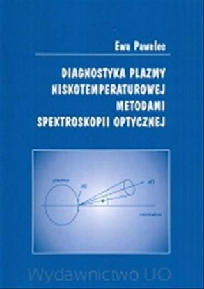 Obrazek Diagnostyka plazmy niskotemperaturowej metodami spektroskopii optycznej (STUDIA I MONOGRAFIE NR 499)