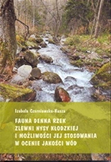 Obrazek Fauna denna rzek zlewni Nysy Kłodzkiej i możliwości jej stosowania w ocenie jakości wód (STUDIA I MONOGRAFIE NR 466)