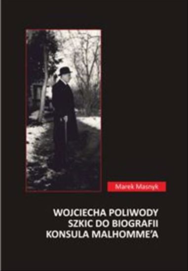 Obrazek Wojciecha Poliwody szkic do biografii konsula Malhomme'a