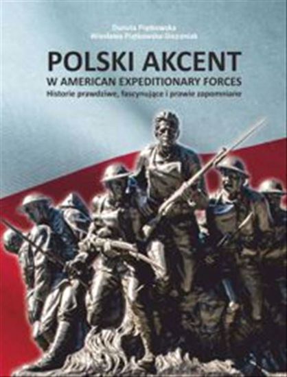 Obrazek Polski akcent w American Expeditionary Forces. Historie prawdziwe, fascynujące i prawie zapomniane