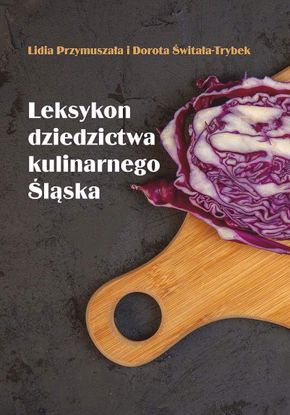 Obrazek Leksykon dziedzictwa kulinarnego Śląska (WERSJA ELEKTRONICZNA)
