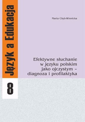Obrazek Język a Edukacja 8:  Efektywne słuchanie w języku polskim jako ojczystym – diagnoza i profilaktyka