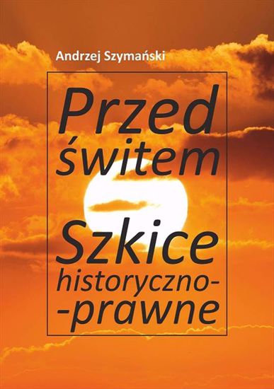 Obrazek Przed świtem. Szkice historyczno-prawne, Studia i Monografie nr 638