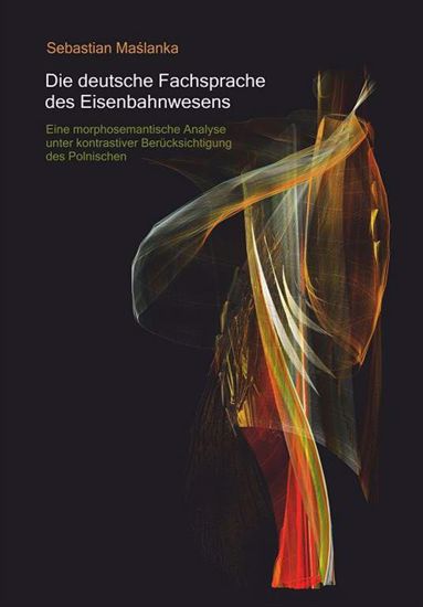 Obrazek Die deutsche Fachsprache des Eisenbahnwesens. Eine morphosemantische Analyse unter kontrastiver Berücksichtigung des Polnischen (STUDIA I MONOGRAFIE NR 639)