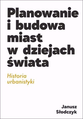 Obrazek Planowanie i budowa miast w dziejach swiata. Historia urbanistyki