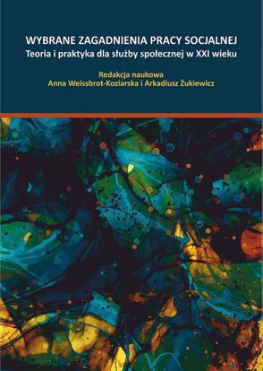 Obrazek Wybrane zagadniena pracy socjalnej. Teoria i praktyka dla służby społecznej w XXI wieku (WERSCJA ELEKTRONICZNA)